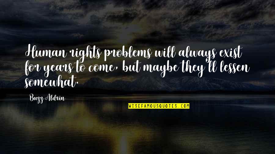Mangiarotti Table Quotes By Buzz Aldrin: Human rights problems will always exist for years Mangiarotti Table Quotes By Buzz Aldrin: Human rights problems will always exist for years