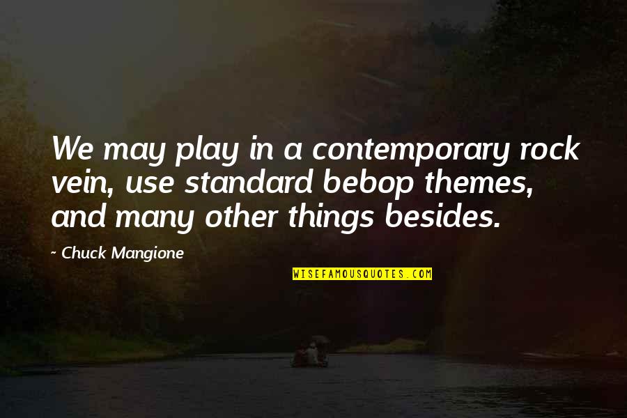 Mangione Chuck Quotes By Chuck Mangione: We may play in a contemporary rock vein,