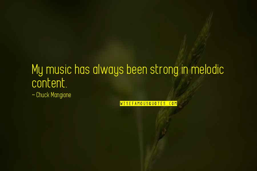 Mangione Chuck Quotes By Chuck Mangione: My music has always been strong in melodic