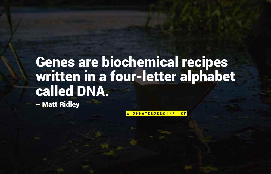Mangione Chuck Quotes By Matt Ridley: Genes are biochemical recipes written in a four-letter