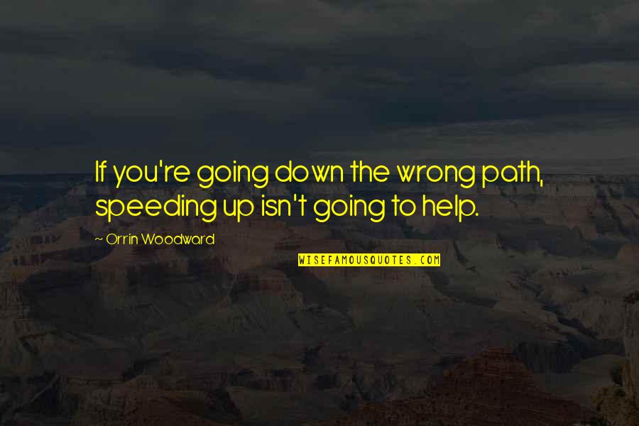 Manglik Dosh Quotes By Orrin Woodward: If you're going down the wrong path, speeding