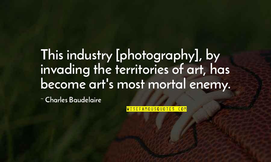 Mangling Murder Quotes By Charles Baudelaire: This industry [photography], by invading the territories of
