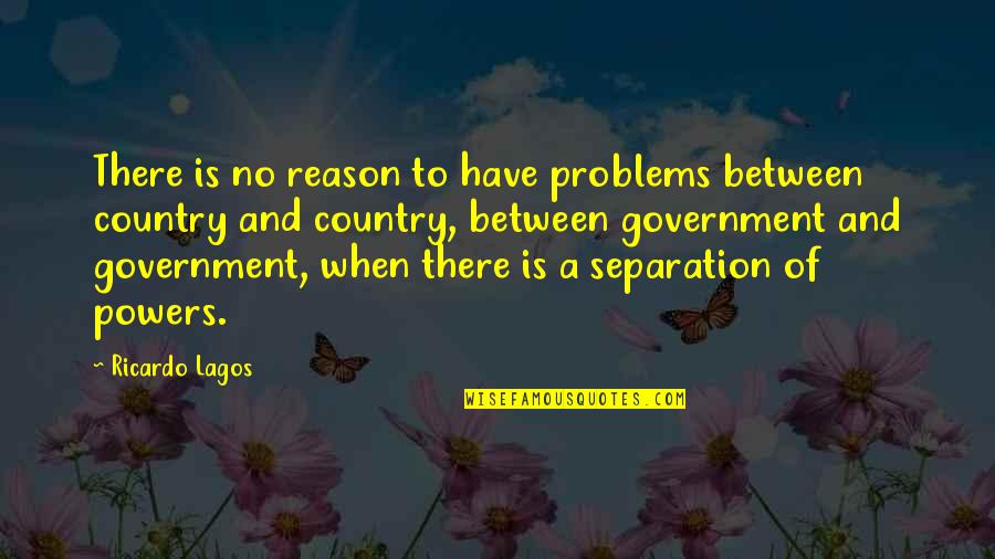 Mango Flights Quotes By Ricardo Lagos: There is no reason to have problems between