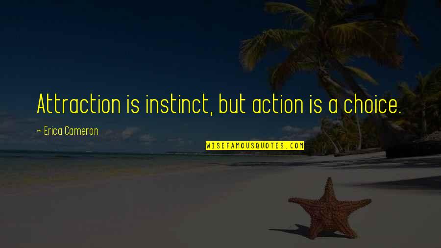 Mango Float Quotes By Erica Cameron: Attraction is instinct, but action is a choice.