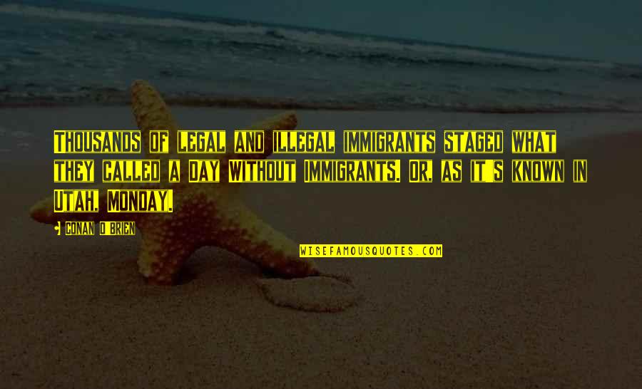Mango Kulfi Quotes By Conan O'Brien: Thousands of legal and illegal immigrants staged what Mango Kulfi Quotes By Conan O'Brien: Thousands of legal and illegal immigrants staged what