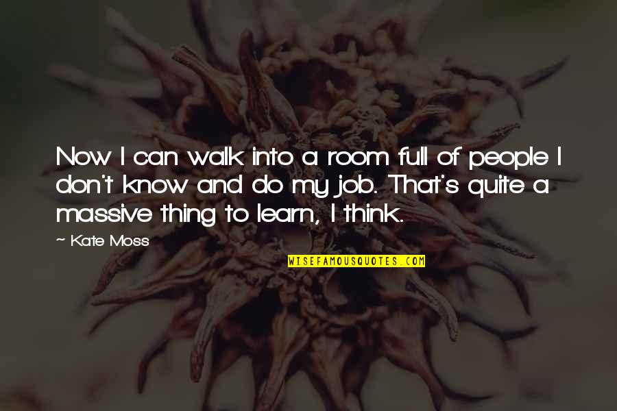 Mango Kulfi Quotes By Kate Moss: Now I can walk into a room full Mango Kulfi Quotes By Kate Moss: Now I can walk into a room full