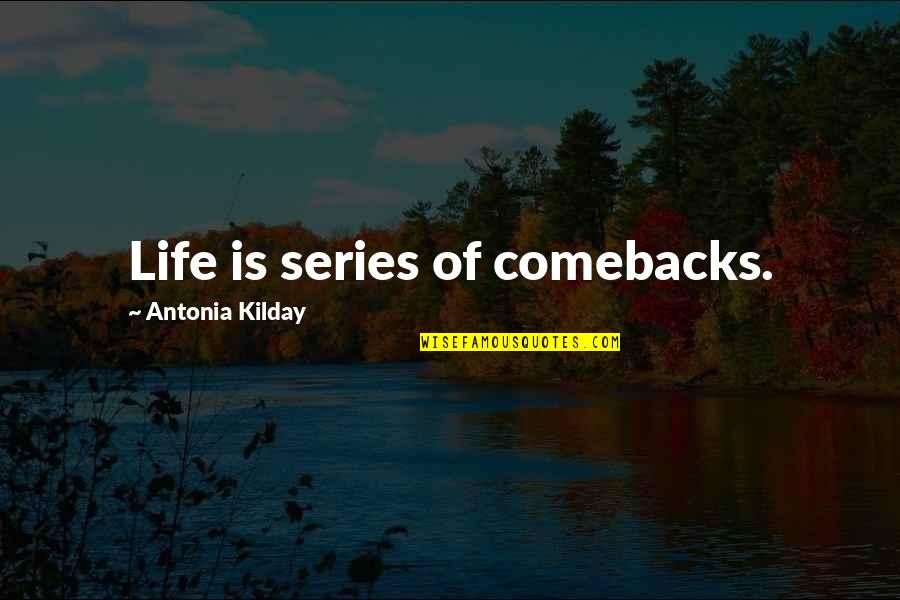 Mango Margarita Quotes By Antonia Kilday: Life is series of comebacks.
