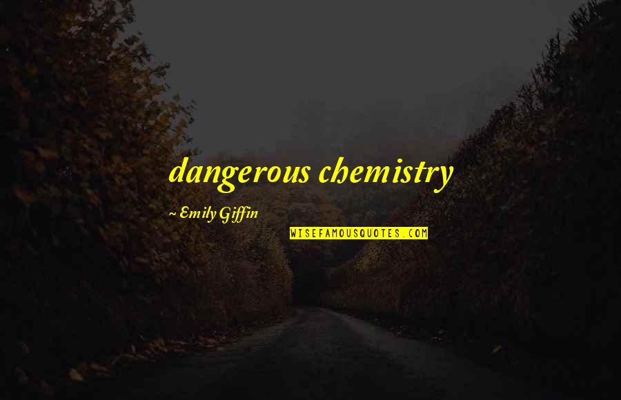 Mango Mussolini Quotes By Emily Giffin: dangerous chemistry
