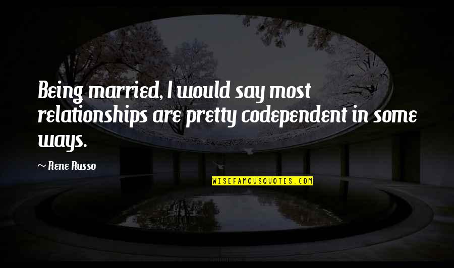 Mango Shake Quotes By Rene Russo: Being married, I would say most relationships are
