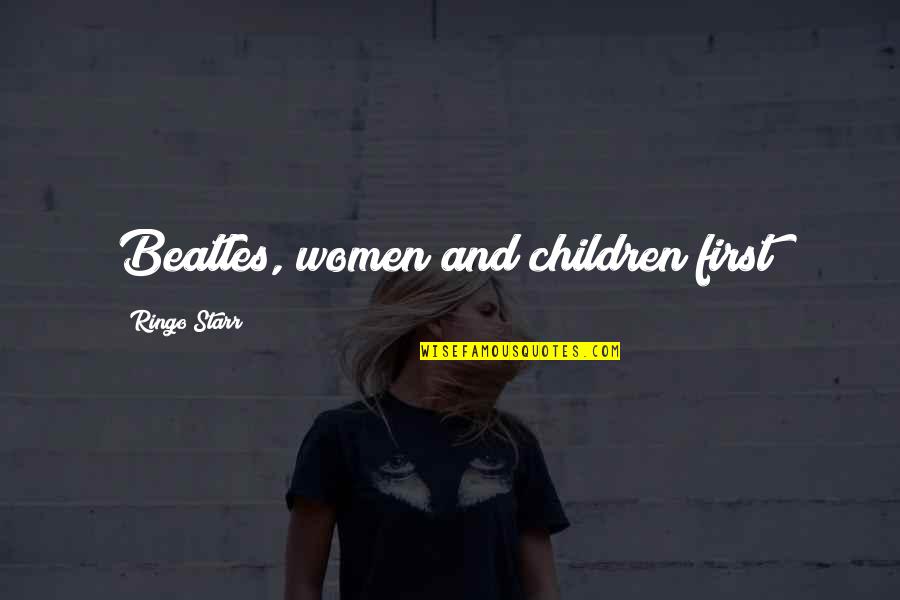 Mangold Quotes By Ringo Starr: Beatles, women and children first!