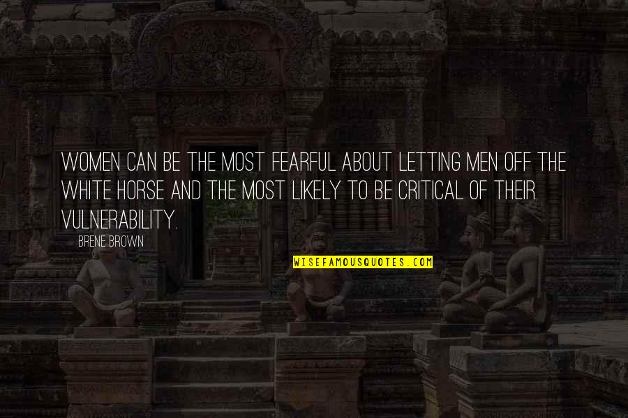 Mangonadas Quotes By Brene Brown: Women can be the most fearful about letting Mangonadas Quotes By Brene Brown: Women can be the most fearful about letting