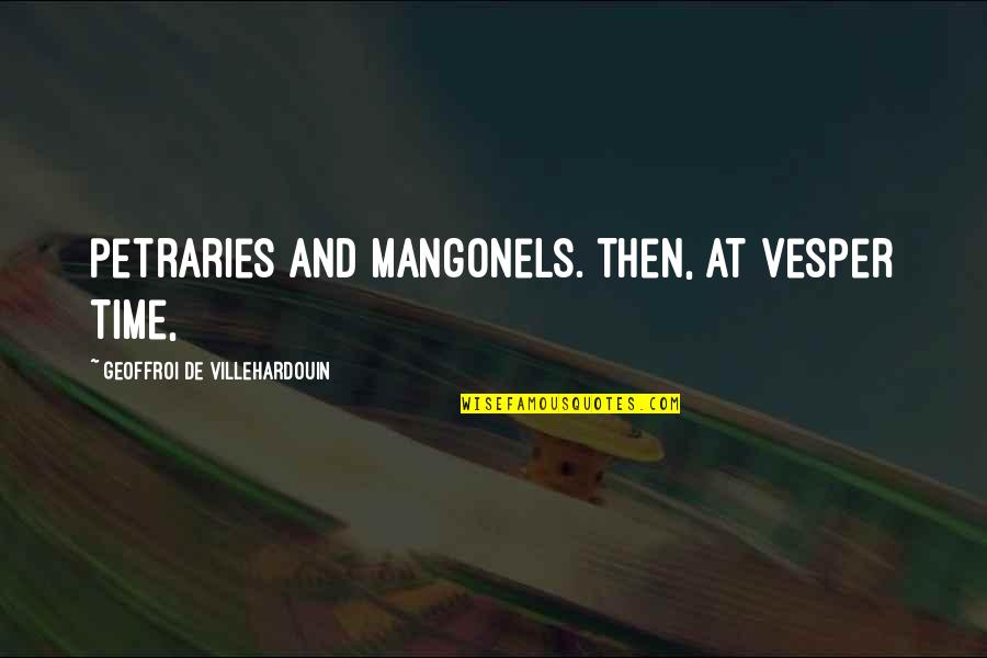 Mangonels Quotes By Geoffroi De Villehardouin: petraries and mangonels. Then, at vesper time,