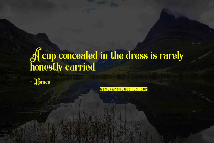 Mangos Quotes By Horace: A cup concealed in the dress is rarely