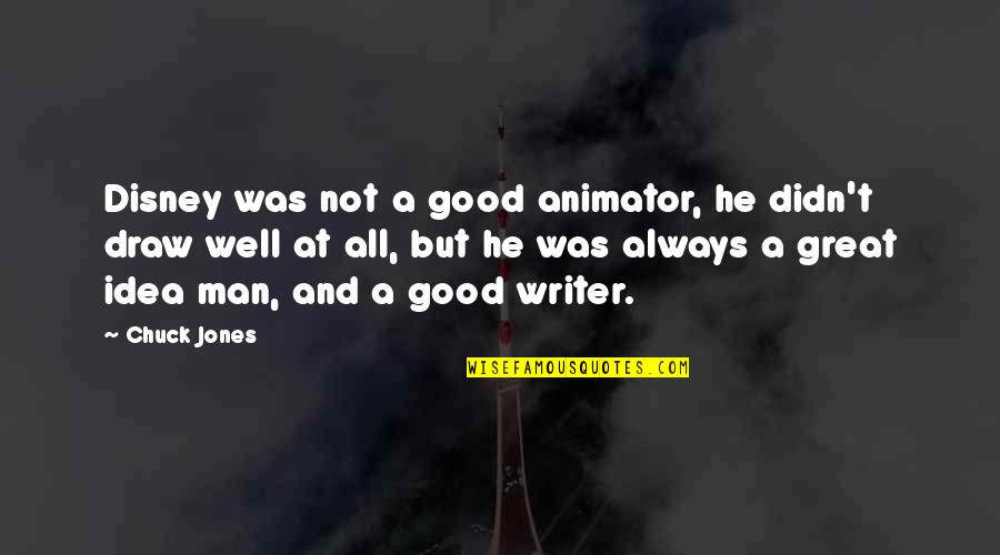 Mangosuthu Online Quotes By Chuck Jones: Disney was not a good animator, he didn't Mangosuthu Online Quotes By Chuck Jones: Disney was not a good animator, he didn't