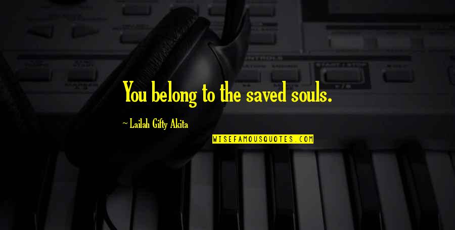 Mangria Quotes By Lailah Gifty Akita: You belong to the saved souls.