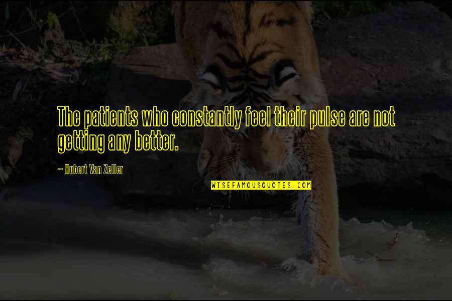 Mangroovy Quotes By Hubert Van Zeller: The patients who constantly feel their pulse are Mangroovy Quotes By Hubert Van Zeller: The patients who constantly feel their pulse are