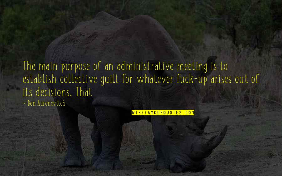 Mangrove Funny Quotes By Ben Aaronovitch: The main purpose of an administrative meeting is Mangrove Funny Quotes By Ben Aaronovitch: The main purpose of an administrative meeting is