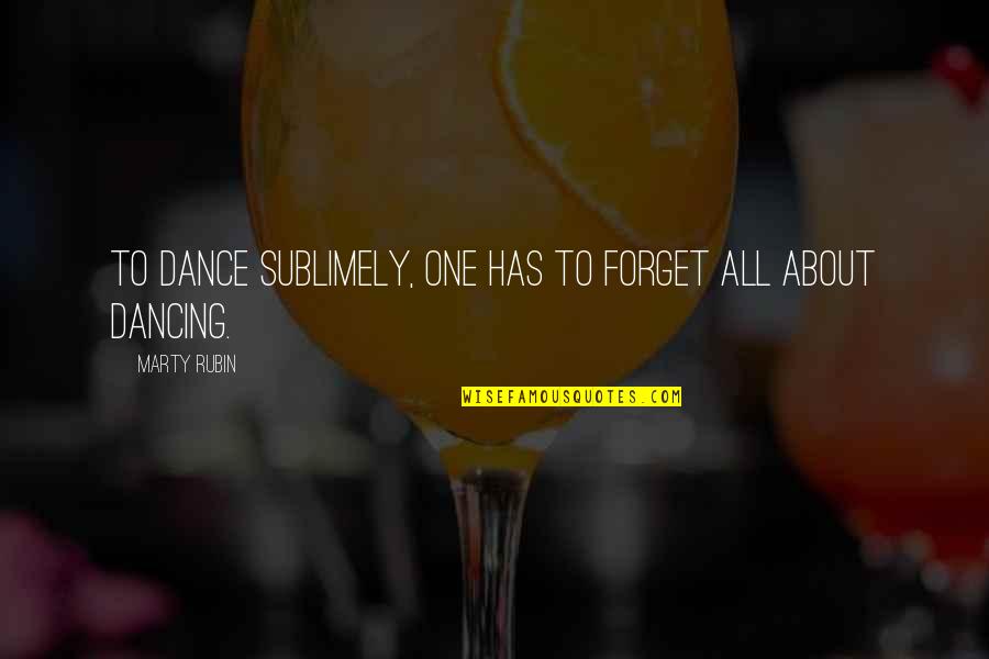 Mangrove Tree Planting Quotes By Marty Rubin: To dance sublimely, one has to forget all Mangrove Tree Planting Quotes By Marty Rubin: To dance sublimely, one has to forget all