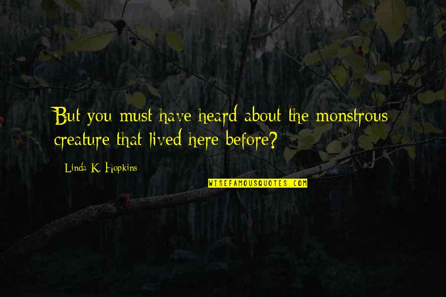 Mangroves Importance Quotes By Linda K. Hopkins: But you must have heard about the monstrous