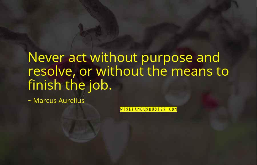 Mangroves Importance Quotes By Marcus Aurelius: Never act without purpose and resolve, or without