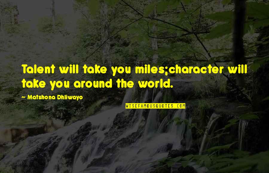 Mangroves Importance Quotes By Matshona Dhliwayo: Talent will take you miles;character will take you