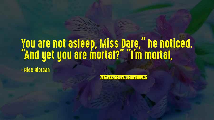 Mangudi Minor Quotes By Rick Riordan: You are not asleep, Miss Dare," he noticed.