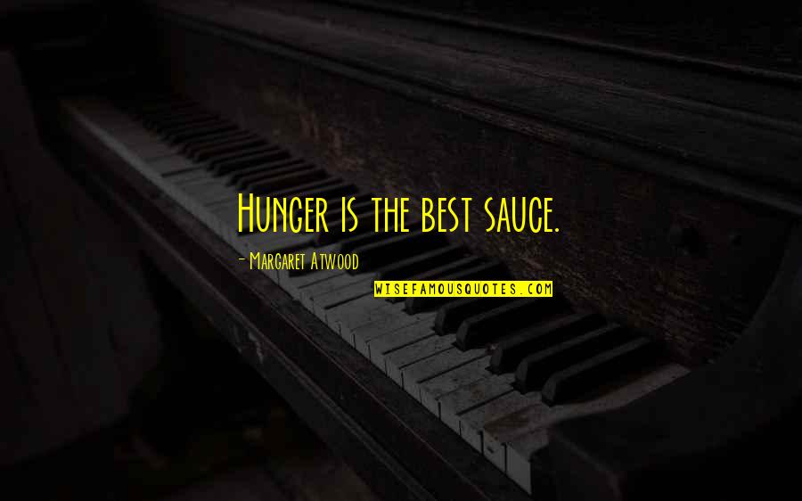Manguera Quotes By Margaret Atwood: Hunger is the best sauce.