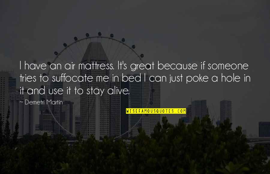 Manguin N1 Quotes By Demetri Martin: I have an air mattress. It's great because Manguin N1 Quotes By Demetri Martin: I have an air mattress. It's great because