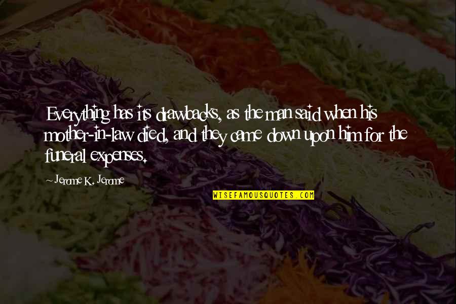 Manguso Carpet Quotes By Jerome K. Jerome: Everything has its drawbacks, as the man said Manguso Carpet Quotes By Jerome K. Jerome: Everything has its drawbacks, as the man said