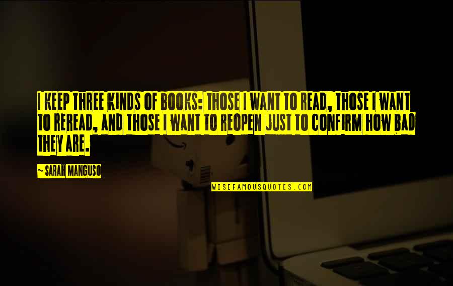 Manguso Quotes By Sarah Manguso: I keep three kinds of books: those I Manguso Quotes By Sarah Manguso: I keep three kinds of books: those I