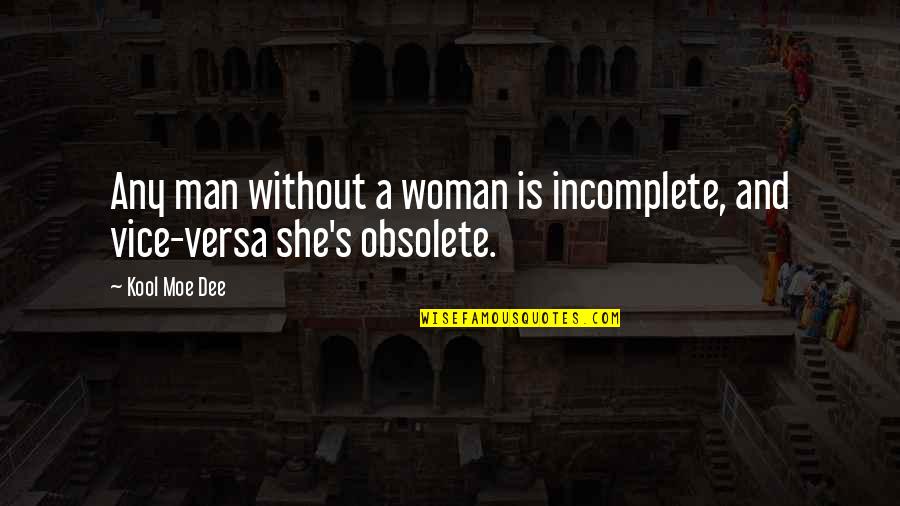 Mangwende Chieftainship Quotes By Kool Moe Dee: Any man without a woman is incomplete, and