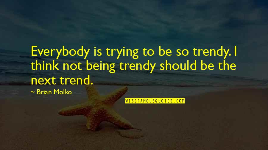 Manhadha Quotes By Brian Molko: Everybody is trying to be so trendy. I Manhadha Quotes By Brian Molko: Everybody is trying to be so trendy. I