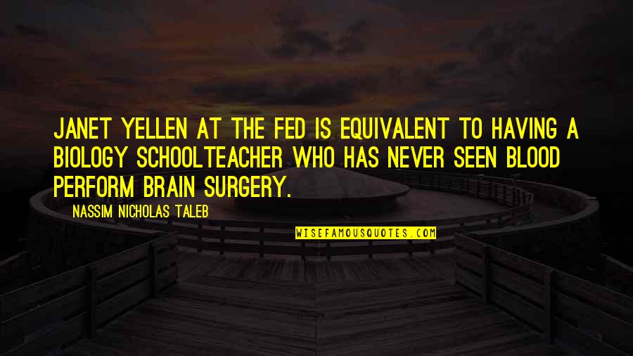 Manhalf Quotes By Nassim Nicholas Taleb: Janet Yellen at the FED is equivalent to Manhalf Quotes By Nassim Nicholas Taleb: Janet Yellen at the FED is equivalent to
