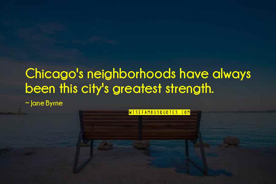 Manhandeling Quotes By Jane Byrne: Chicago's neighborhoods have always been this city's greatest