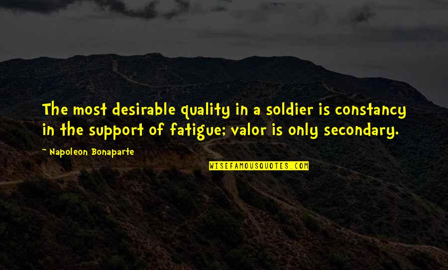 Manhandled 1949 Quotes By Napoleon Bonaparte: The most desirable quality in a soldier is