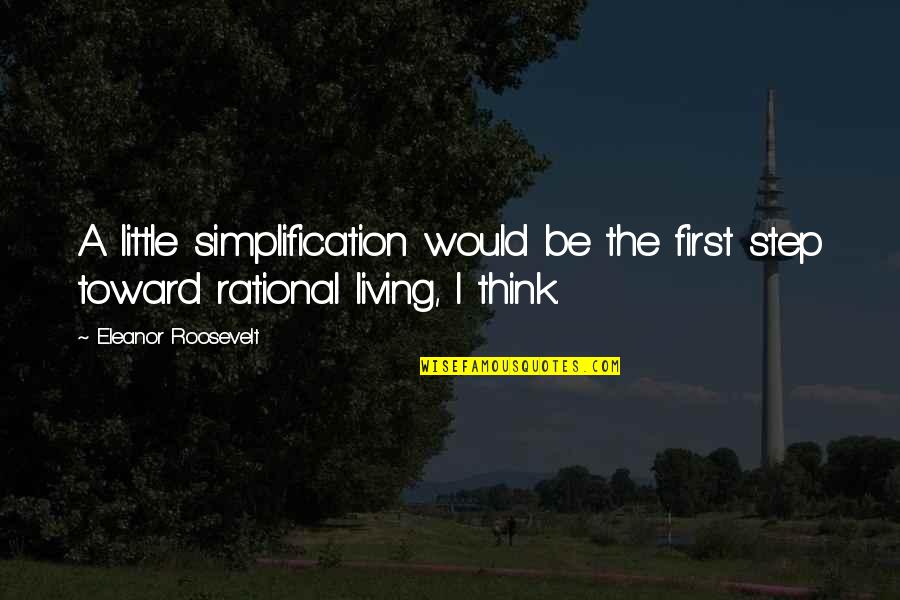 Manhandling A Woman Quotes By Eleanor Roosevelt: A little simplification would be the first step Manhandling A Woman Quotes By Eleanor Roosevelt: A little simplification would be the first step