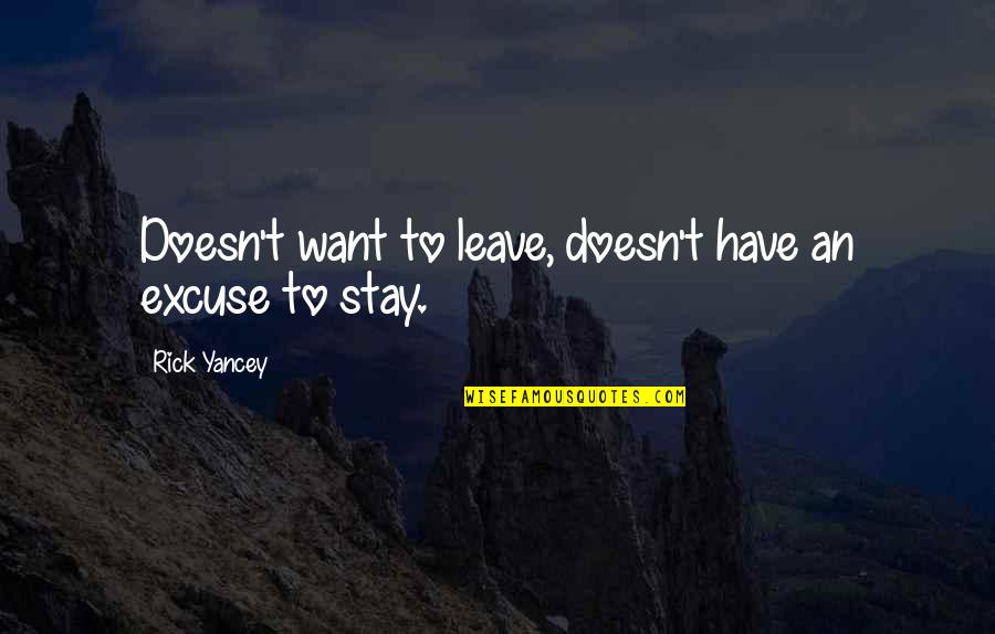 Manhard Quotes By Rick Yancey: Doesn't want to leave, doesn't have an excuse Manhard Quotes By Rick Yancey: Doesn't want to leave, doesn't have an excuse