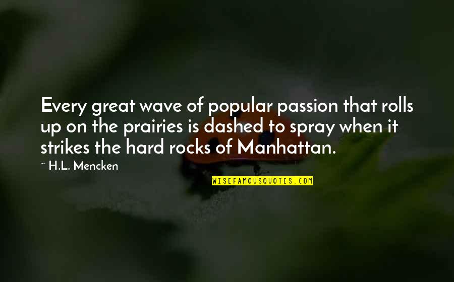 Manhattan New York Quotes By H.L. Mencken: Every great wave of popular passion that rolls