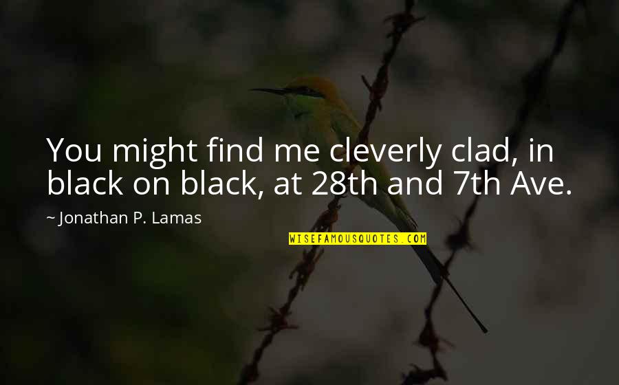 Manhattan New York Quotes By Jonathan P. Lamas: You might find me cleverly clad, in black