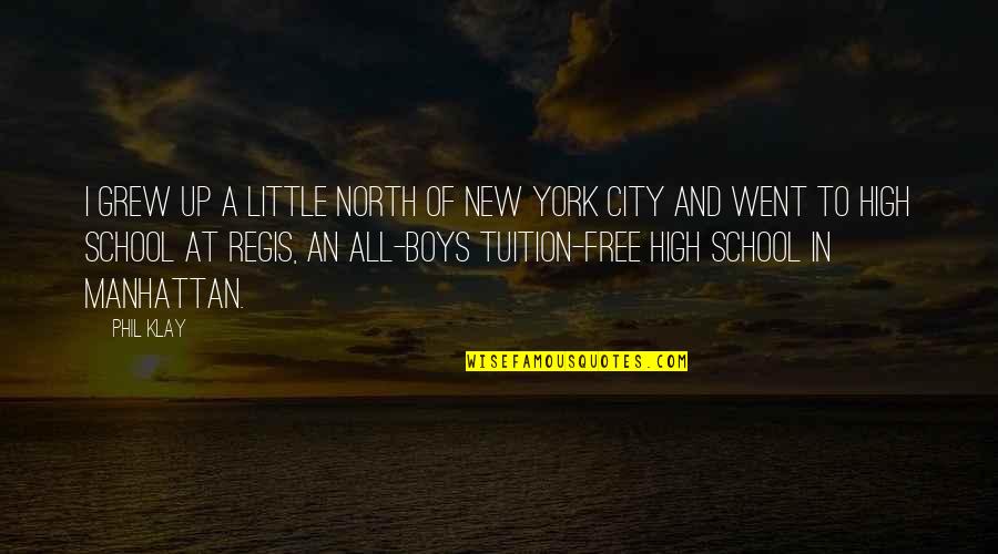Manhattan New York Quotes By Phil Klay: I grew up a little north of New