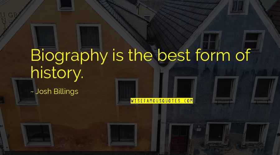 Manhattan Project Famous Quotes By Josh Billings: Biography is the best form of history. Manhattan Project Famous Quotes By Josh Billings: Biography is the best form of history.