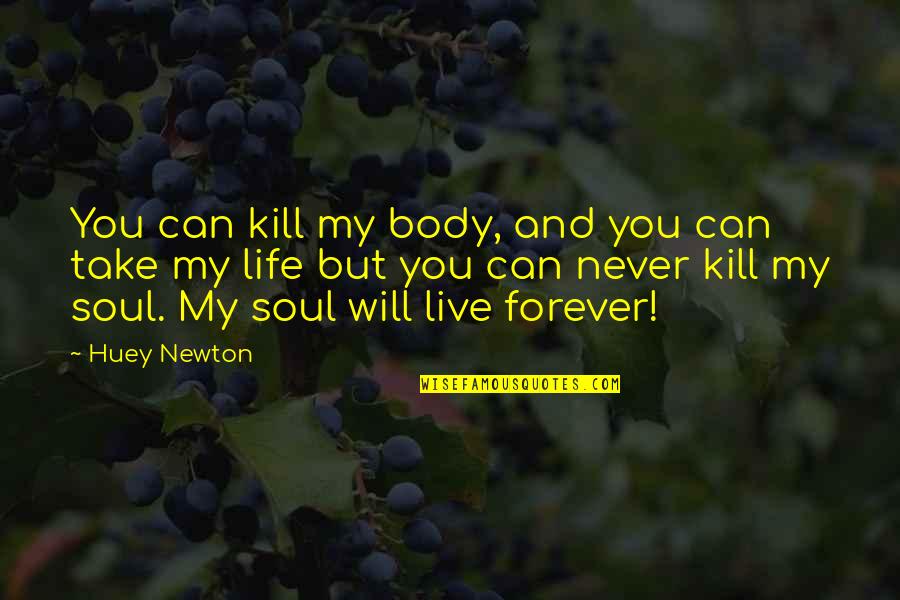Manhattanites For Example Quotes By Huey Newton: You can kill my body, and you can