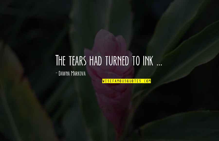 Manhead Fall Quotes By Dawna Markova: The tears had turned to ink ...