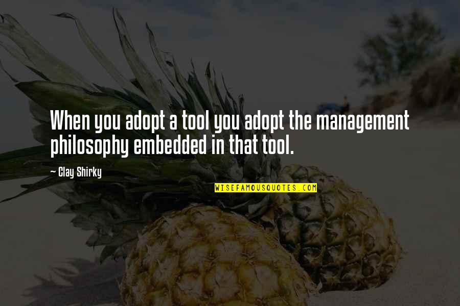 Manhead Merchandising Quotes By Clay Shirky: When you adopt a tool you adopt the