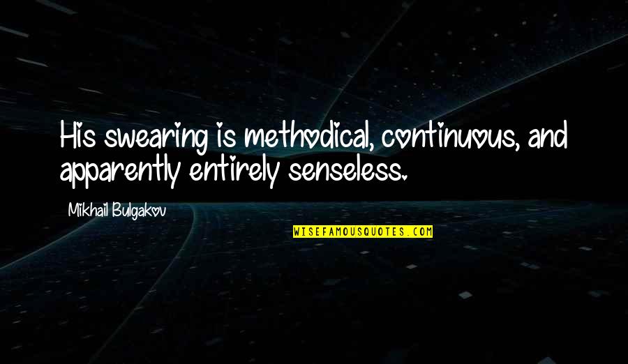 Manhid Bisaya Quotes By Mikhail Bulgakov: His swearing is methodical, continuous, and apparently entirely