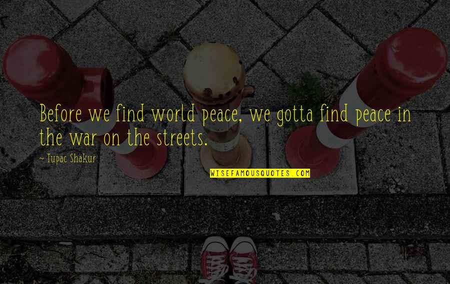 Manhid Funny Quotes By Tupac Shakur: Before we find world peace, we gotta find