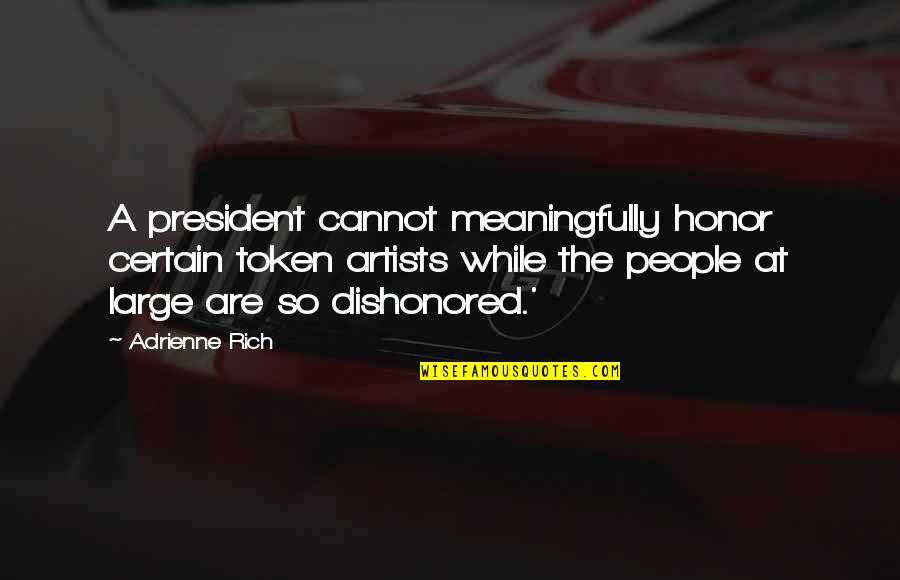 Manhid Na Ako Tagalog Quotes By Adrienne Rich: A president cannot meaningfully honor certain token artists Manhid Na Ako Tagalog Quotes By Adrienne Rich: A president cannot meaningfully honor certain token artists
