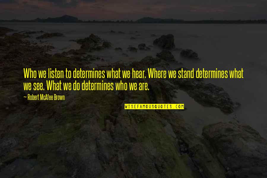 Manhid Na Babae Quotes By Robert McAfee Brown: Who we listen to determines what we hear. Manhid Na Babae Quotes By Robert McAfee Brown: Who we listen to determines what we hear.