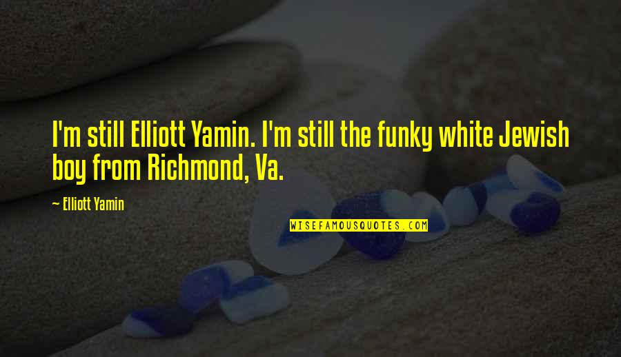 Manhood In The Red Badge Of Courage Quotes By Elliott Yamin: I'm still Elliott Yamin. I'm still the funky