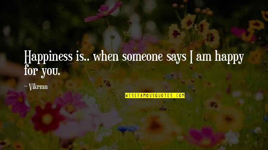 Manhoos Billi Quotes By Vikrmn: Happiness is.. when someone says I am happy